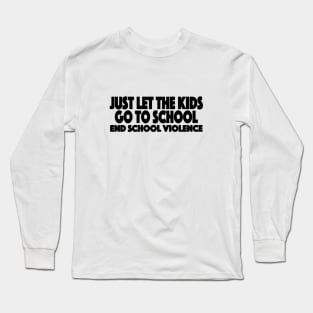 Just Let The Kids Go To School End School Violence Long Sleeve T-Shirt